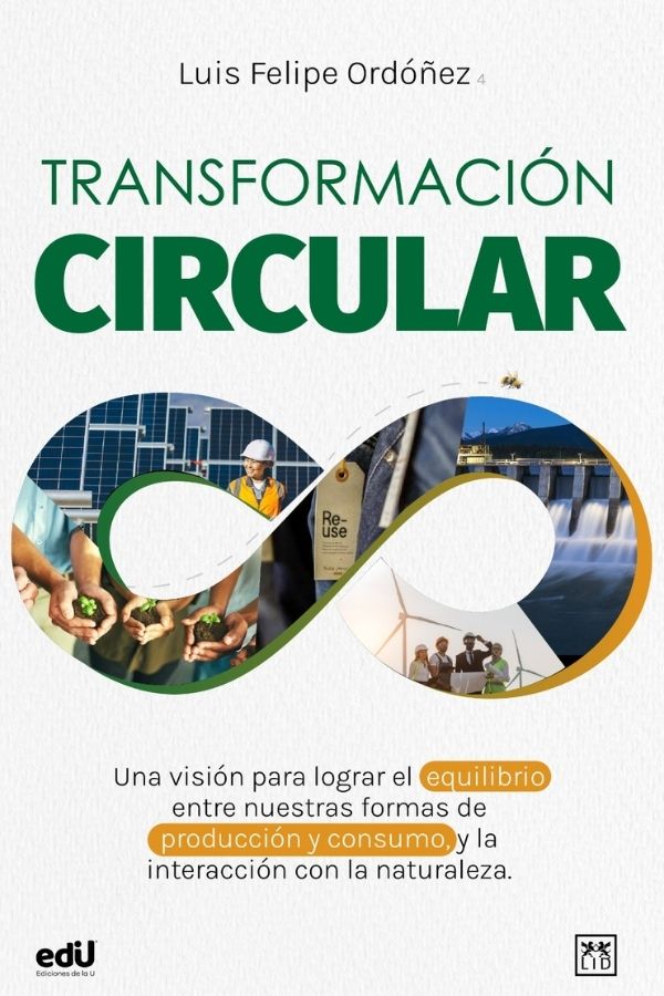 Transformación Circular, libro escrito por Luis Felipe Ordóñez_ Fundador del Centro para la Economía Circular y Speaker Internacional
